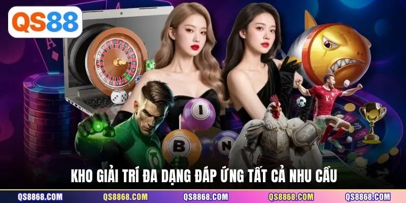 Kho giải trí đa dạng đáp ứng tất cả nhu cầu